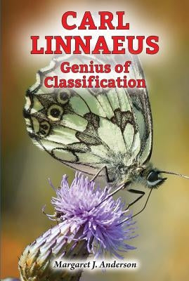 Carl Linnaeus: Genius of Classification by Anderson, Margaret J.