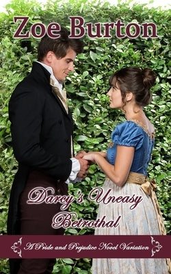 Darcy's Uneasy Betrothal: A Pride and Prejudice Novel Variation by Burton, Zoe