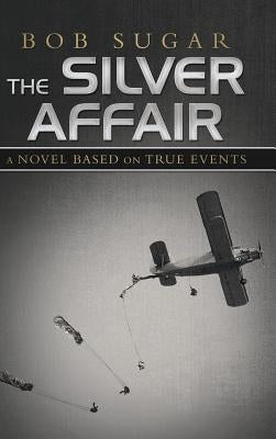 The Silver Affair: A Novel Based on True Events by Sugar, Bob