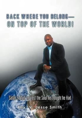 Back Where You Belong!: Satan's Mad; he Lost the Soul he thought he Had by Smith J. D., V. Jesse