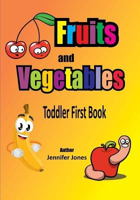 Toddler First Books: Fruits and Vegetables by Jones, Jennifer