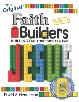 Faith Builders Building Faith One Brick at a Time Vol. 1 by Henderson, David A.