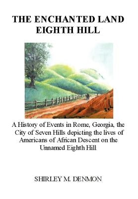 The Enchanted Land Eighth Hill by Denmon, Shirley M.