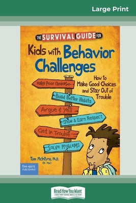 The Survival Guide for Kids with Behavior Challenges: How to Make Good Choices and Stay Out of Trouble (Revised & Updated Edition) (16pt Large Print E by Lisovskis, Thomas McIntyre and Marjorie