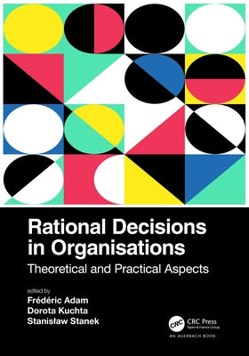 Rational Decisions in Organisations: Theoretical and Practical Aspects by Adam, Frédéric