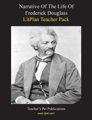 Litplan Teacher Pack: Narrative of the Life of Frederick Douglass by Linde, Barbara M.
