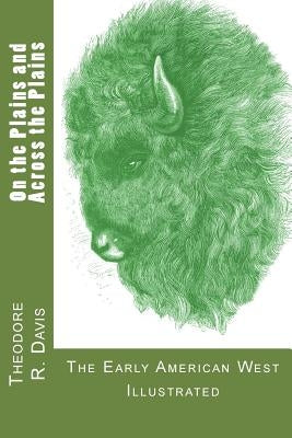 On the Plains and Across the Plains by Davis, Theodore R.