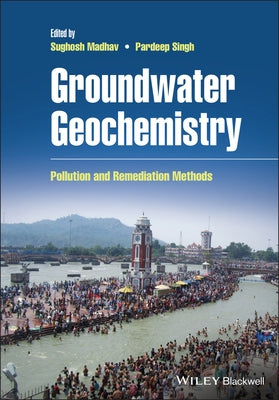 Groundwater Geochemistry: Pollution and Remediation Methods by Madhav, Sughosh