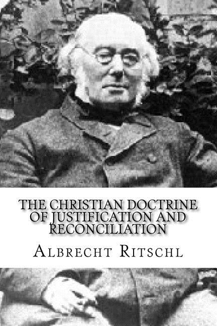 The Christian Doctrine of Justification and Reconciliation by Mackintosh, Hugh Ross