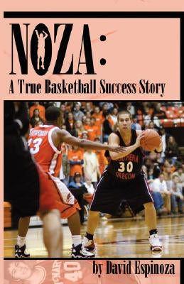 Noza: A True Basketball Success Story by Espinoza, David