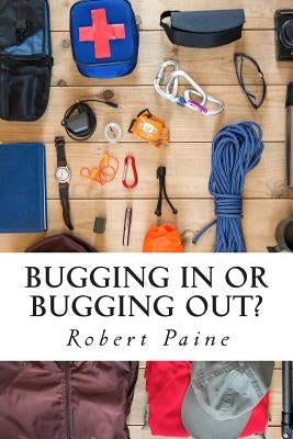 Bugging In or Bugging Out? by Paine, Robert