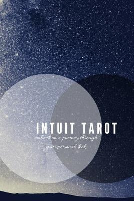 Intuit Tarot: Embark on a Journey Through Your Personal Deck by Tarot, Intuit