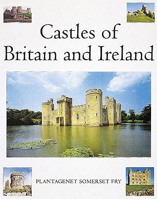 Castles of Britain and Ireland: The Ultimate Reference Book: A Region-By-Region Guide to Over 1.350 Castles by Fry, Platagenet Somerset