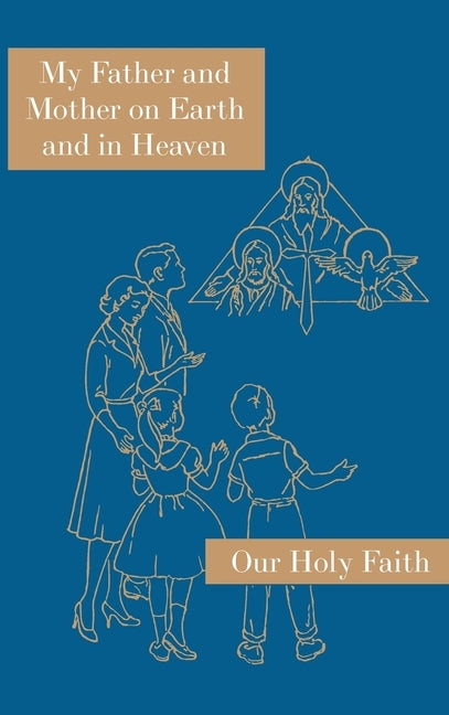 My Father and Mother on Earth and in Heaven: Our Holy Faith Series by Alphonsine, Sister Mary