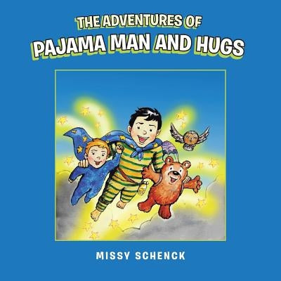 The Adventures of Pajama Man and Hugs by Missy Schenck