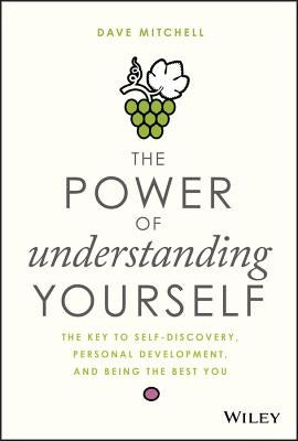 The Power of Understanding Yourself: The Key to Self-Discovery, Personal Development, and Being the Best You by Mitchell, Dave
