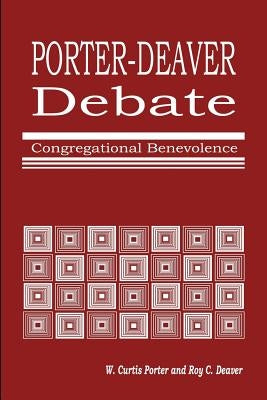 Porter-Deaver Debate on Church Benevolence by Porter, W. Curtis