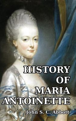 History of Maria Antoinette by Abbott, John S. C.