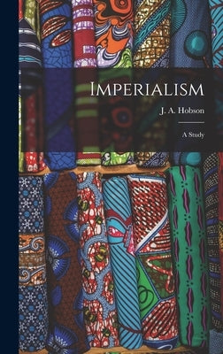 Imperialism: A Study by Hobson, J. A. 1858-1940