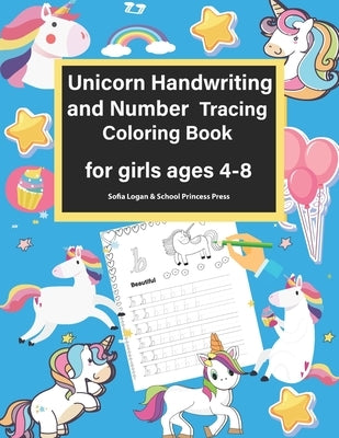 Unicorn Handwriting and Number Tracing Coloring Book for Girls Ages 4-8: The Magic Unicorn Coloring Workbook, Preschool Alphabet and Numbers Learning by Press, School Princess