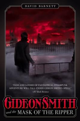 Gideon Smith and the Mask of the Ripper by Barnett, David