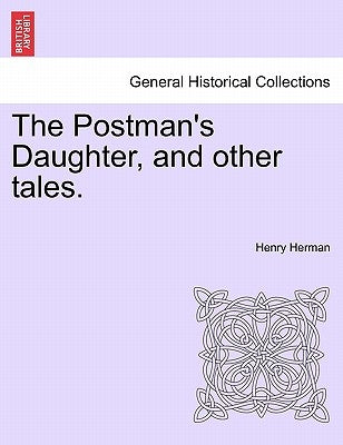 The Postman's Daughter, and Other Tales. by Herman, Henry