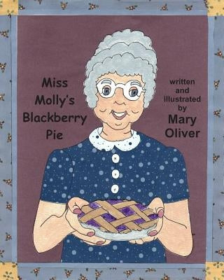 Miss Molly's Blackberry Pie by Oliver, Mary