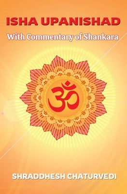 Isha Upanishad - With the Commentary of Shankara by Chaturvedi, Shraddhesh