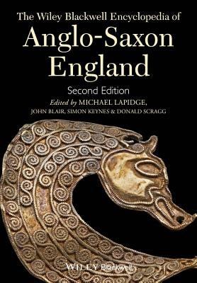 The Wiley Blackwell Encyclopedia of Anglo-Saxon England by Lapidge, Michael