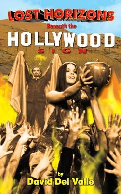 Lost Horizons Beneath the Hollywood Sign (Hardback) by Valle, David Del