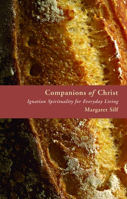 Companions of Christ: Ignatian Spirituality for Everyday Living by Silf, Margaret