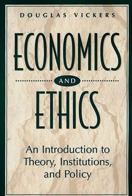 Economics and Ethics: An Introduction to Theory, Institutions, and Policy by Vickers, Douglas