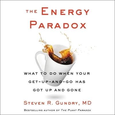The Energy Paradox: What to Do When Your Get-Up-And-Go Has Got Up and Gone by Gundry, Steven R.