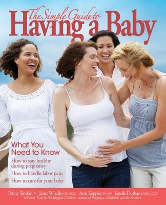 The Simple Guide to Having a Baby (2016): What You Need to Know by Parent Trust for Washington Children