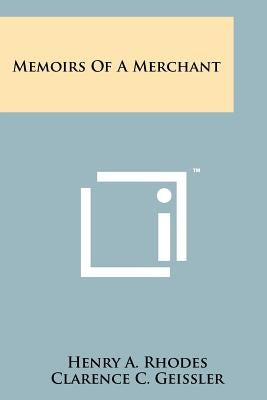 Memoirs Of A Merchant by Rhodes, Henry A.