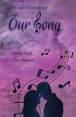 The story of Our Song by Singh, Snehal