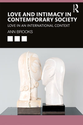 Love and Intimacy in Contemporary Society: Love in an International Context by Brooks, Ann