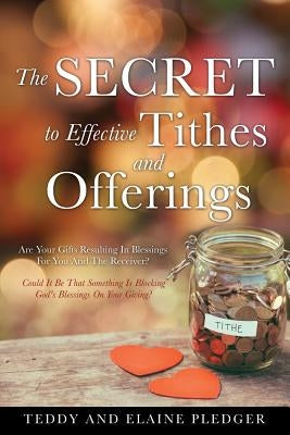 The Secret to Effective Tithes and Offerings by Pledger, Teddy