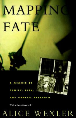 Mapping Fate: A Memoir of Family, Risk, and Genetic Research by Wexler, Alice