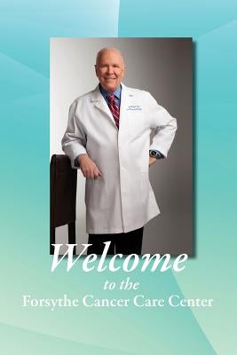 Welcome to the Forsythe Cancer Care Center by Forsythe MD, Hmd James W.