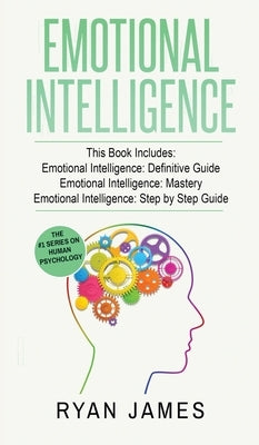 Emotional Intelligence: 3 Manuscripts - Emotional Intelligence Definitive Guide, Emotional Intelligence Mastery, Emotional Intelligence Comple by James, Ryan