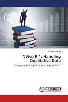 NVivo R 1: Handling Qualitative Data by Park, Chongwon