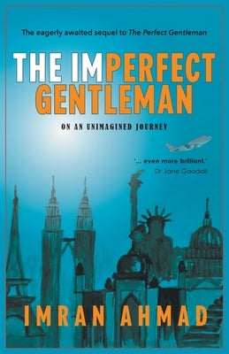 The Imperfect Gentleman: on an Unimagined Journey by Ahmad, Imran