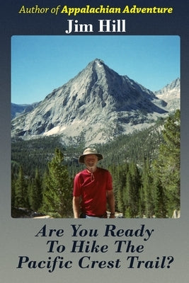 Are You Ready to Hike the Pacific Crest Trail? by Hill, Jim