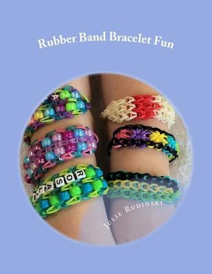 Rubber Band Bracelet Fun by Rudinski, Julie