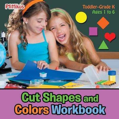 Cut Shapes and Colors Workbook - Toddler-Grade K - Ages 1 to 6 by Pfiffikus