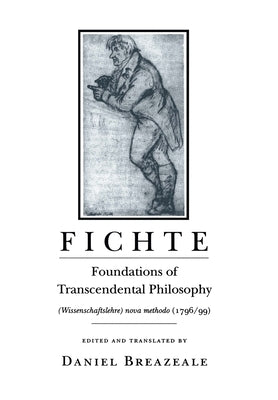 Fichte: Foundations of Transcendental Philosophy (Wissenschaftslehre) Nova Methodo (1796-99) by Fichte, Johann Gottlieb