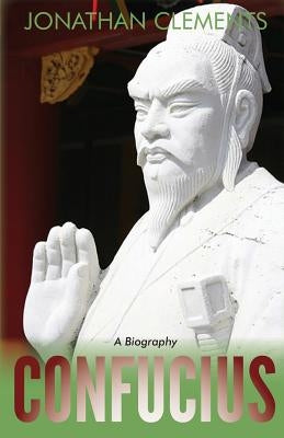 Confucius: A Biography by Clements, Jonathan