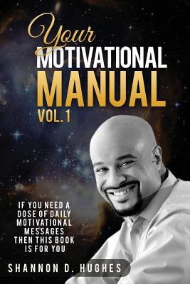 Your Motivational Manual Vol.1 by Hughes, Shannon D.