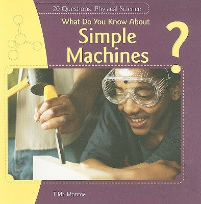 What Do You Know about Simple Machines? by Monroe, Tilda